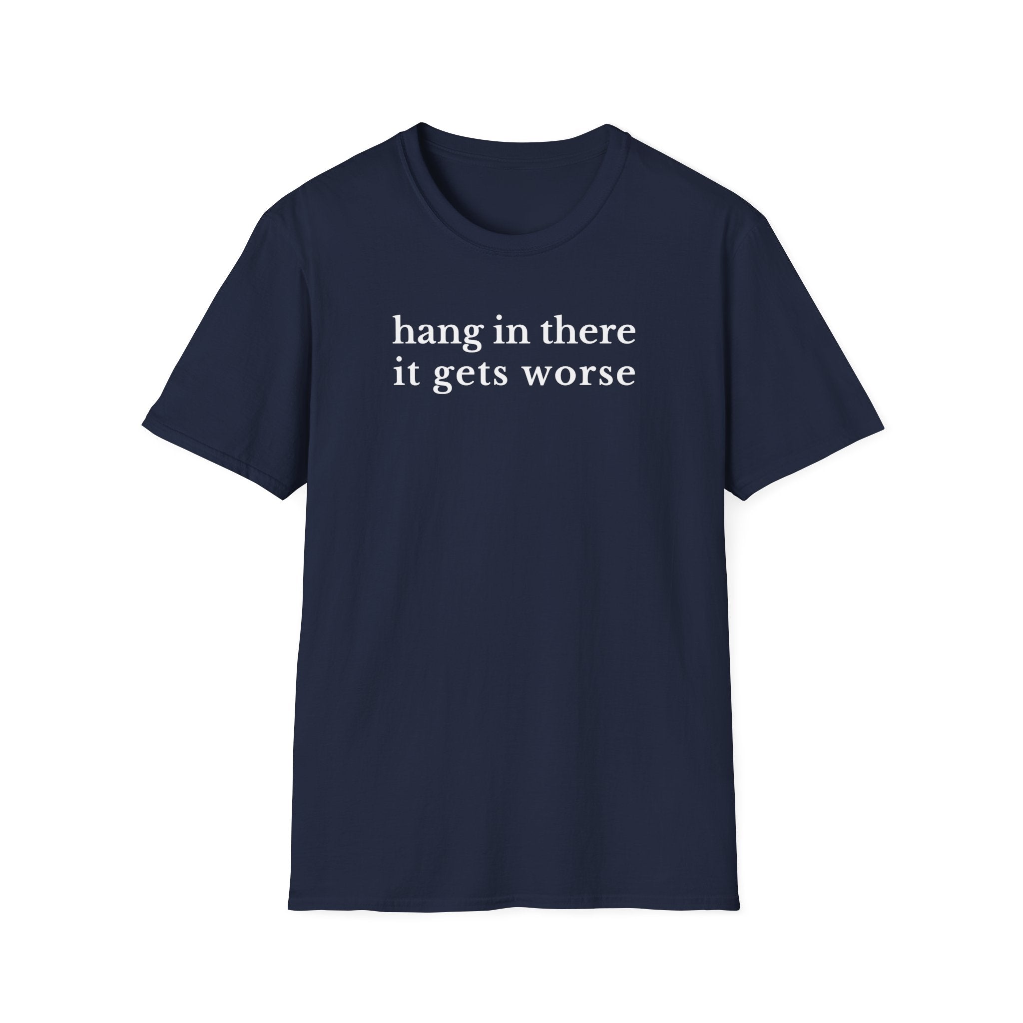 Hang In There It Gets Worse T-Shirt