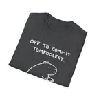 Off to Commit Tomfoolery T-Shirt