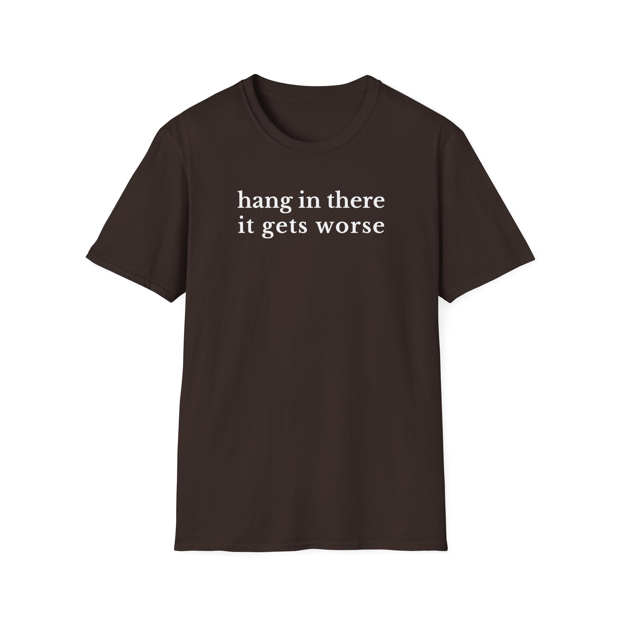 Hang In There It Gets Worse T-Shirt